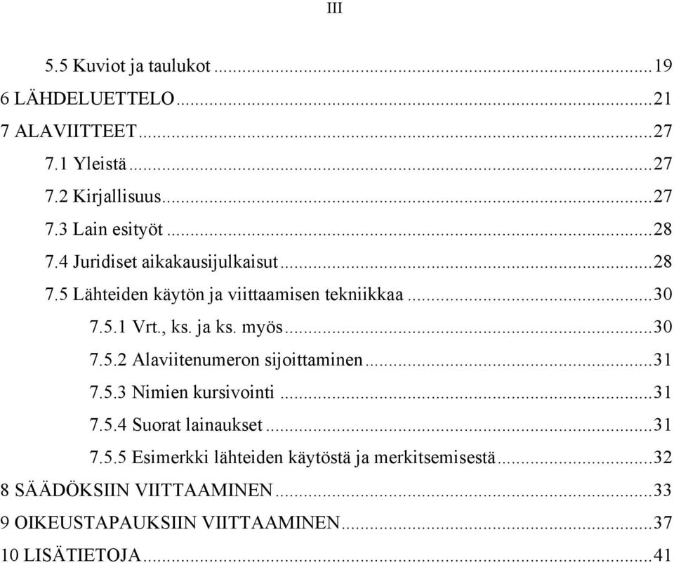 .. 30 7.5.2 Alaviitenumeron sijoittaminen... 31 7.5.3 Nimien kursivointi... 31 7.5.4 Suorat lainaukset... 31 7.5.5 Esimerkki lähteiden käytöstä ja merkitsemisestä.