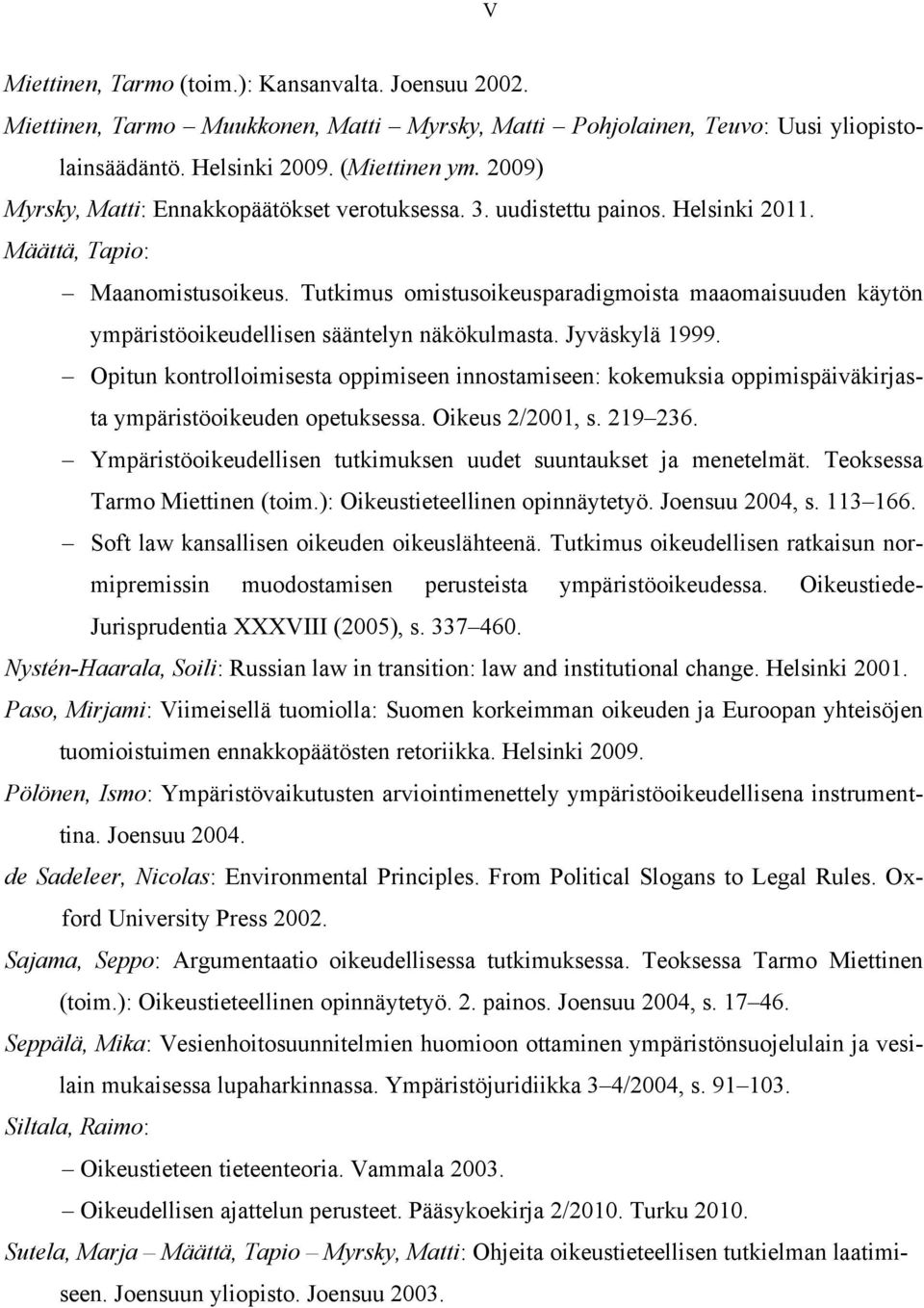 Tutkimus omistusoikeusparadigmoista maaomaisuuden käytön ympäristöoikeudellisen sääntelyn näkökulmasta. Jyväskylä 1999.