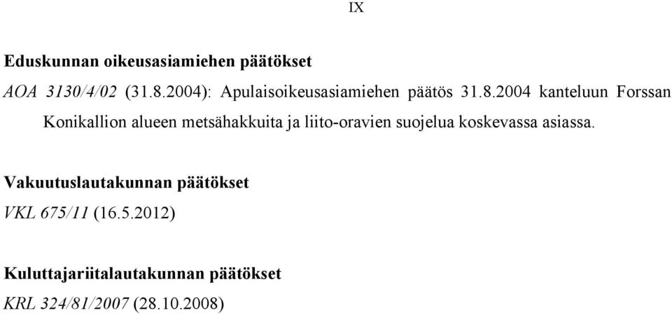 2004 kanteluun Forssan Konikallion alueen metsähakkuita ja liito-oravien