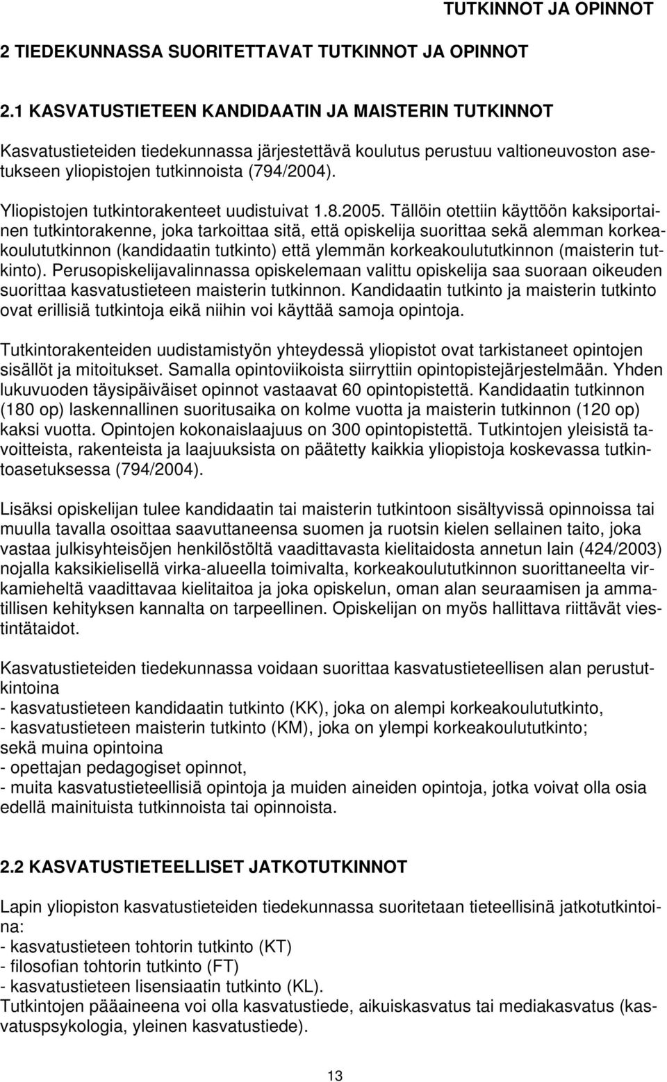 Yliopistojen tutkintorakenteet uudistuivat 1.8.2005.