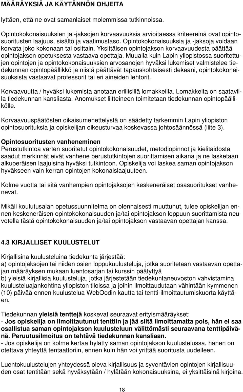 Opintokokonaisuuksia ja -jaksoja voidaan korvata joko kokonaan tai osittain. Yksittäisen opintojakson korvaavuudesta päättää opintojakson opetuksesta vastaava opettaja.