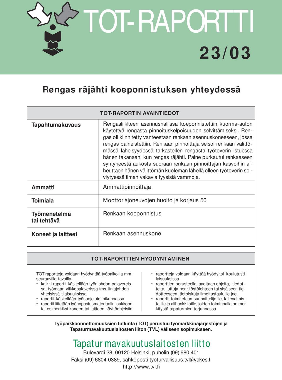 Renkaan pinnoittaja seisoi renkaan välittömässä läheisyydessä tarkastellen rengasta työtoverin istuessa hänen takanaan, kun rengas räjähti.