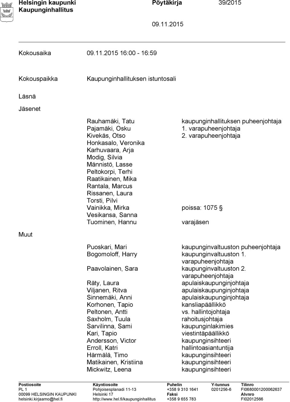 puheenjohtaja 1. varapuheenjohtaja 2. varapuheenjohtaja varajäsen Muut Puoskari, Mari kaupunginvaltuuston puheenjohtaja Bogomoloff, Harry kaupunginvaltuuston 1.