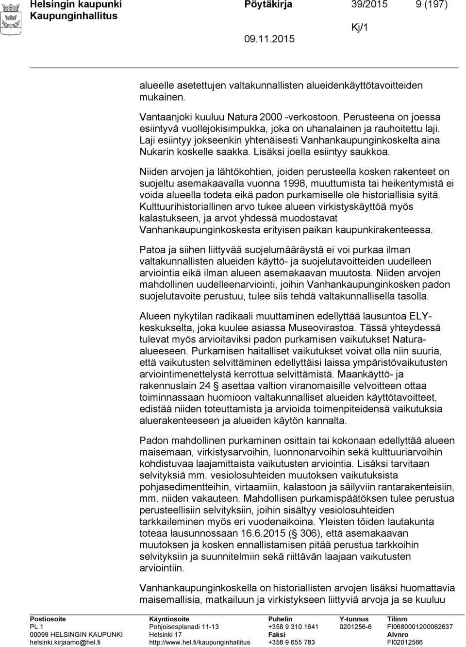 Lisäksi joella esiintyy saukkoa.