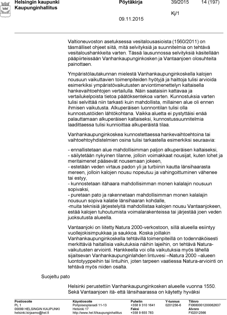 Ympäristölautakunnan mielestä Vanhankaupunginkoskella kalojen nousuun vaikuttavien toimenpiteiden hyötyjä ja haittoja tulisi arvioida esimerkiksi ympäristövaikutusten arviontimenettelyn kaltaisella