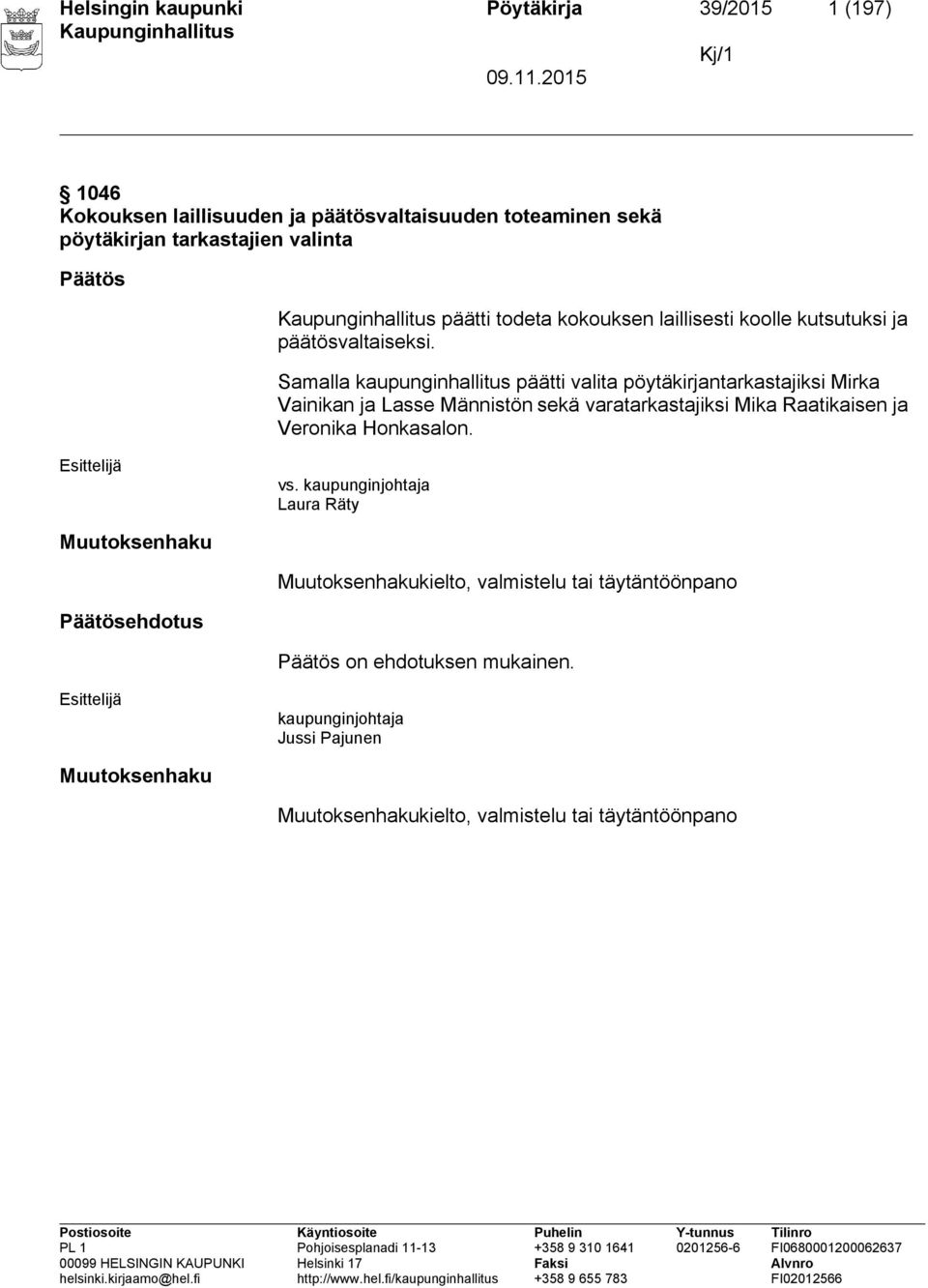 Samalla kaupunginhallitus päätti valita pöytäkirjantarkastajiksi Mirka Vainikan ja Lasse Männistön sekä varatarkastajiksi Mika Raatikaisen ja Veronika