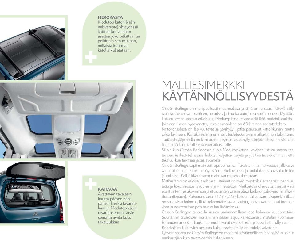 MALLIESIMERKKI KÄYTÄNNÖLLISYYDESTÄ Citroën Berlingo on monipuolisesti muunneltava ja siinä on runsaasti käteviä säilytystiloja.