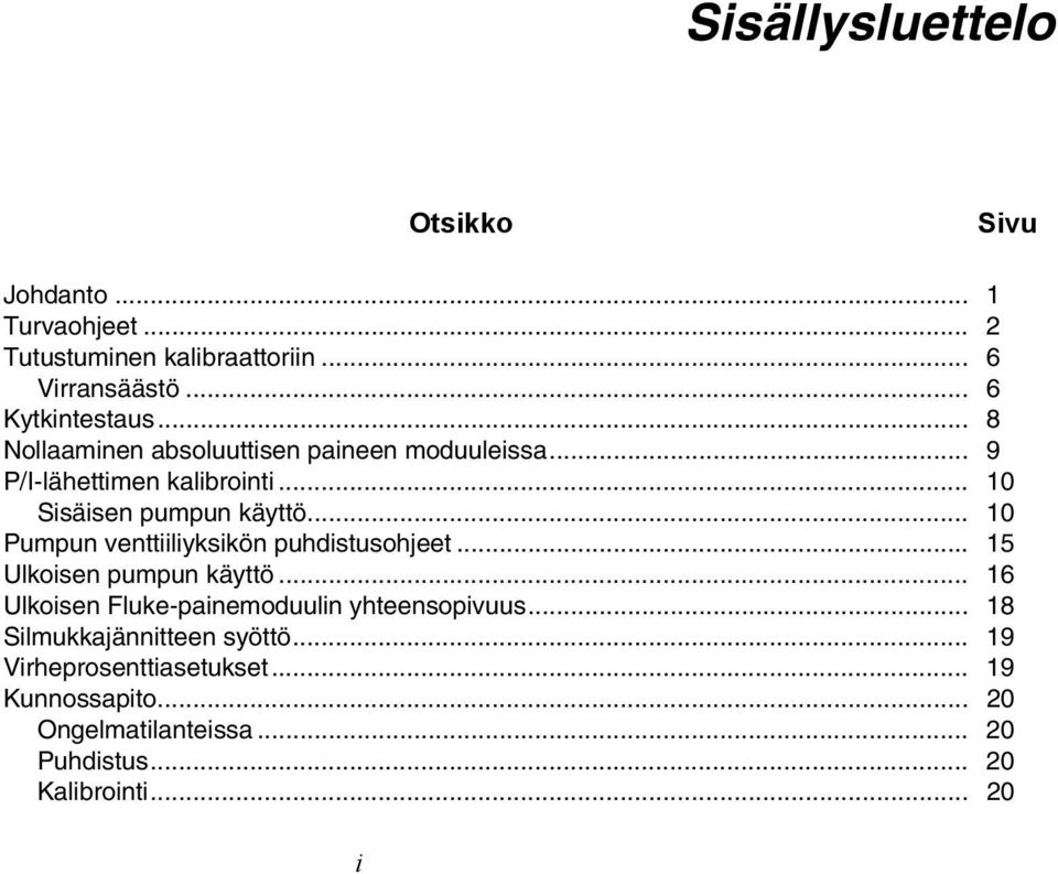 .. 10 Pumpun venttiiliyksikön puhdistusohjeet... 15 Ulkoisen pumpun käyttö... 16 Ulkoisen Fluke-painemoduulin yhteensopivuus.