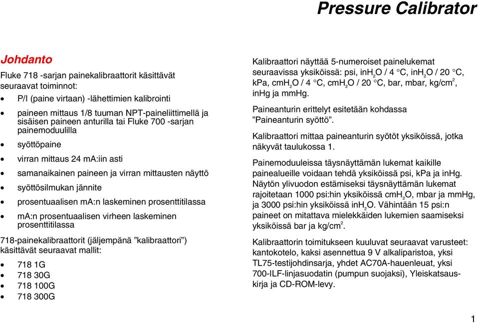 ma:n laskeminen prosenttitilassa ma:n prosentuaalisen virheen laskeminen prosenttitilassa 718-painekalibraattorit (jäljempänä kalibraattori ) käsittävät seuraavat mallit: 718 1G 718 30G 718 100G 718