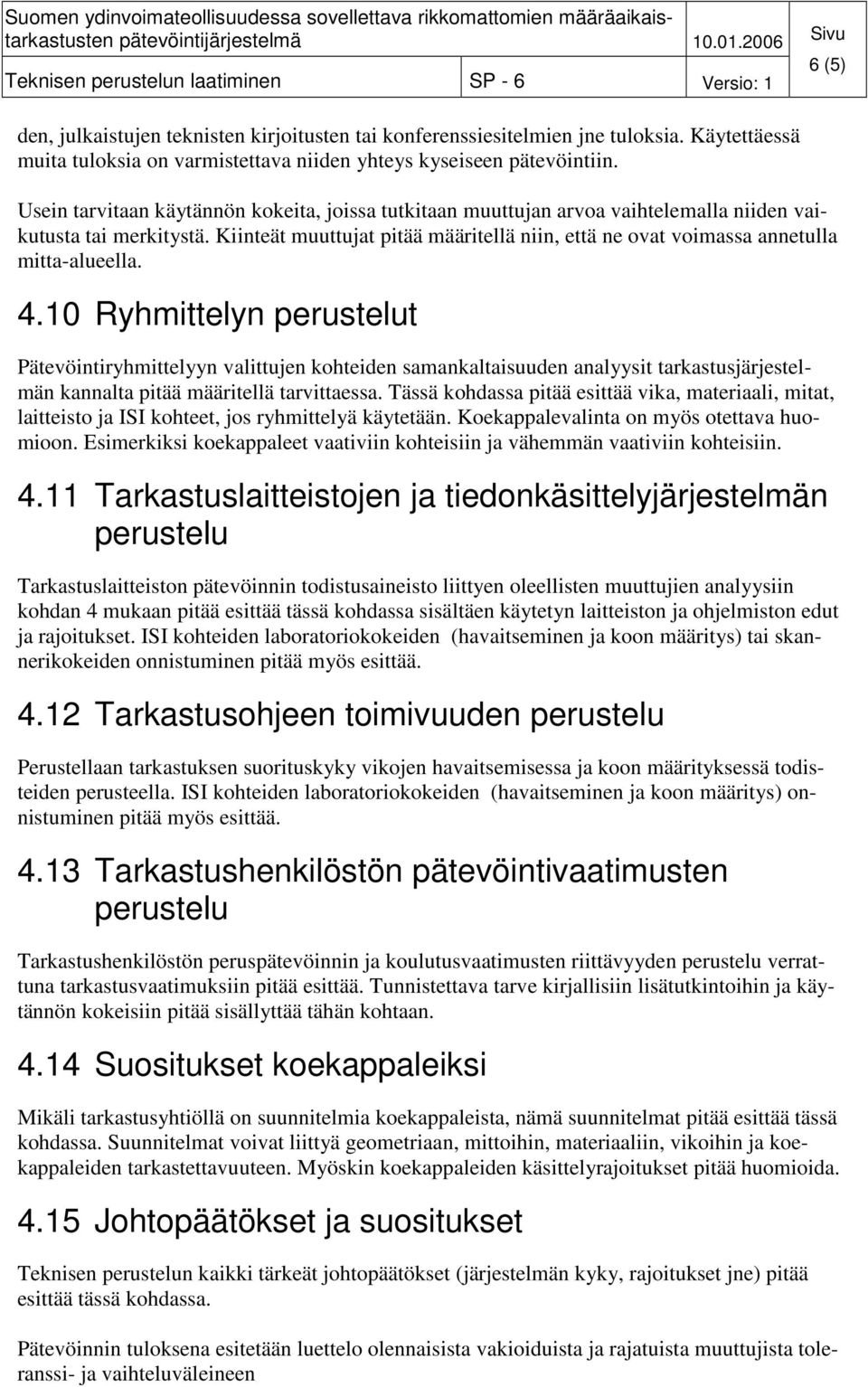 Kiinteät muuttujat pitää määritellä niin, että ne ovat voimassa annetulla mitta-alueella. 4.