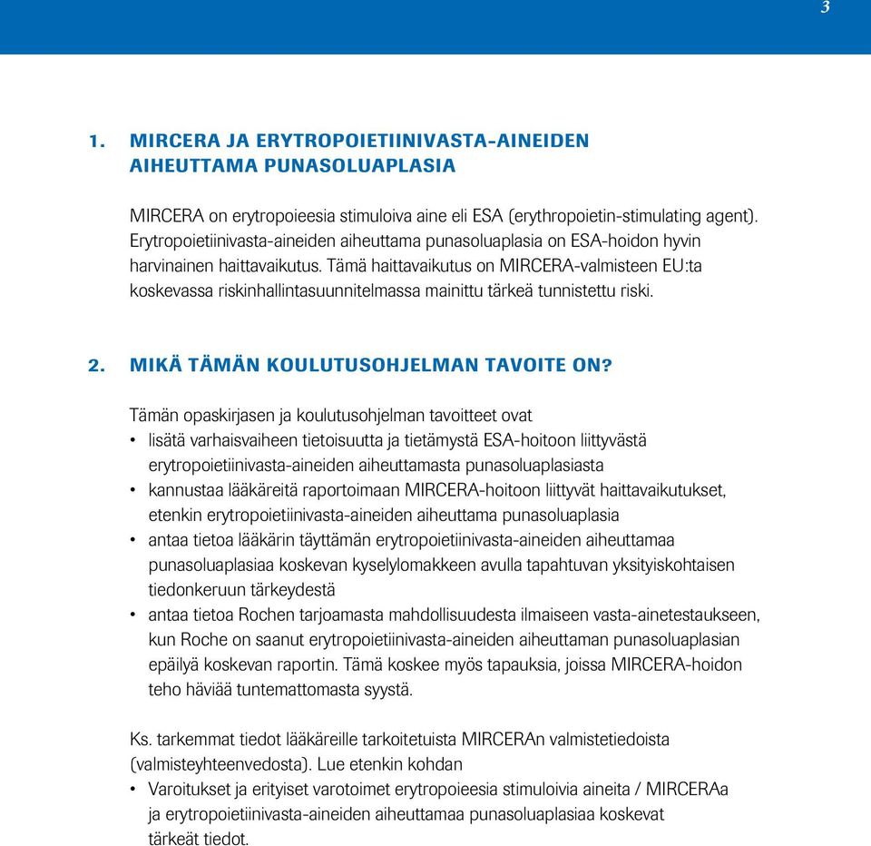 Tämä haittavaikutus on MIRCERA-valmisteen EU:ta koskevassa riskinhallintasuunnitelmassa mainittu tärkeä tunnistettu riski. 2. MIKÄ TÄMÄN KOULUTUSOHJELMAN TAVOITE ON?