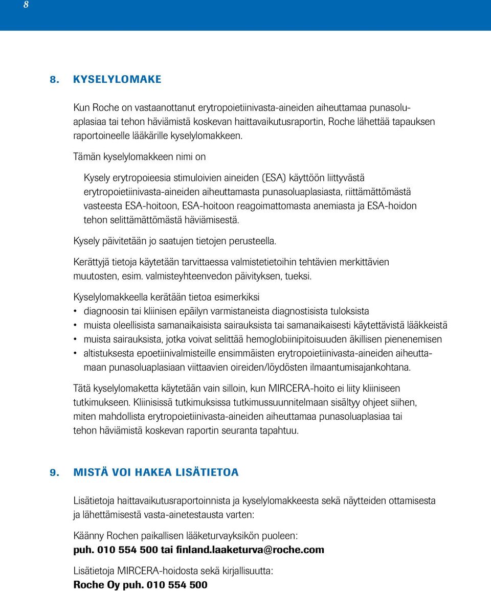 Tämän kyselylomakkeen nimi on Kysely erytropoieesia stimuloivien aineiden (ESA) käyttöön liittyvästä erytropoietiinivasta-aineiden aiheuttamasta punasoluaplasiasta, riittämättömästä vasteesta