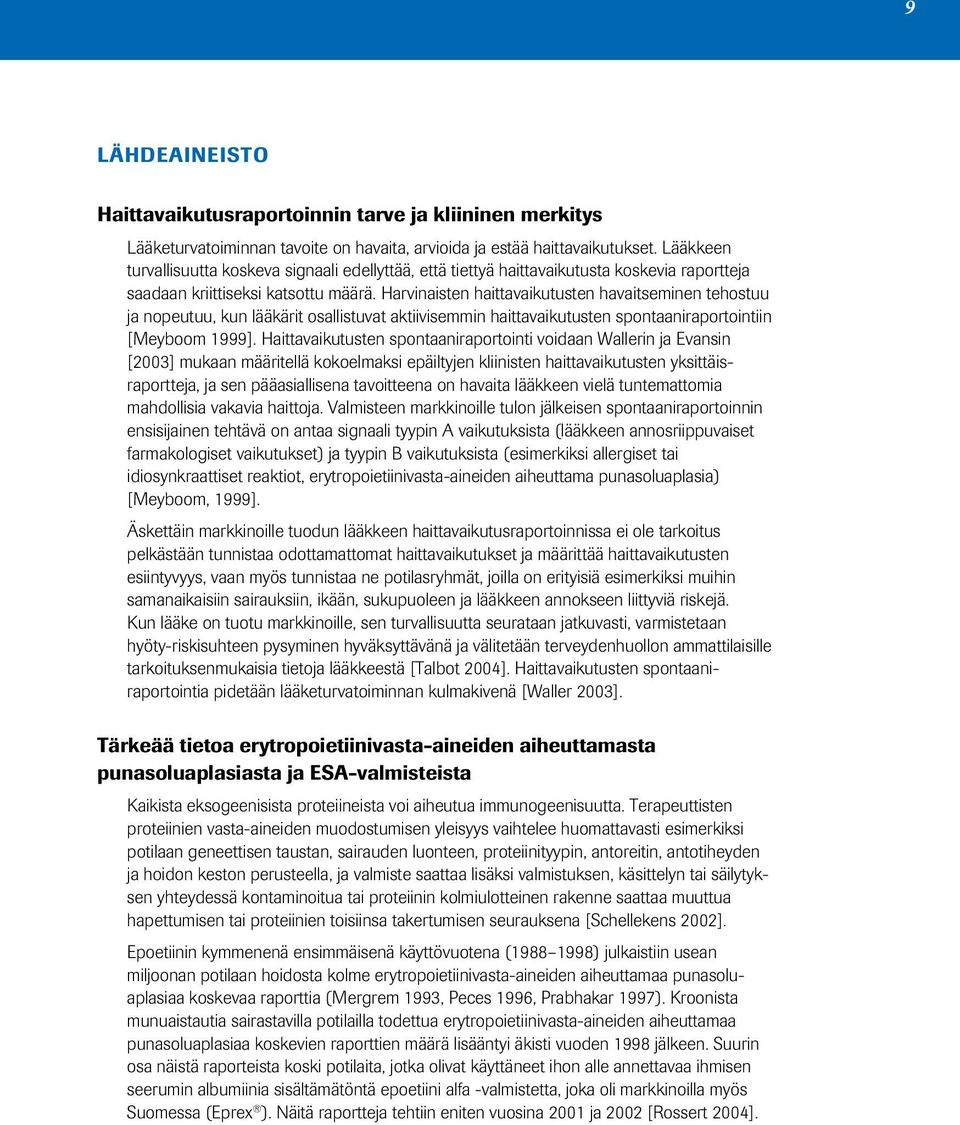 Harvinaisten haittavaikutusten havaitseminen tehostuu ja nopeutuu, kun lääkärit osallistuvat aktiivisemmin haittavaikutusten spontaaniraportointiin [Meyboom 1999].