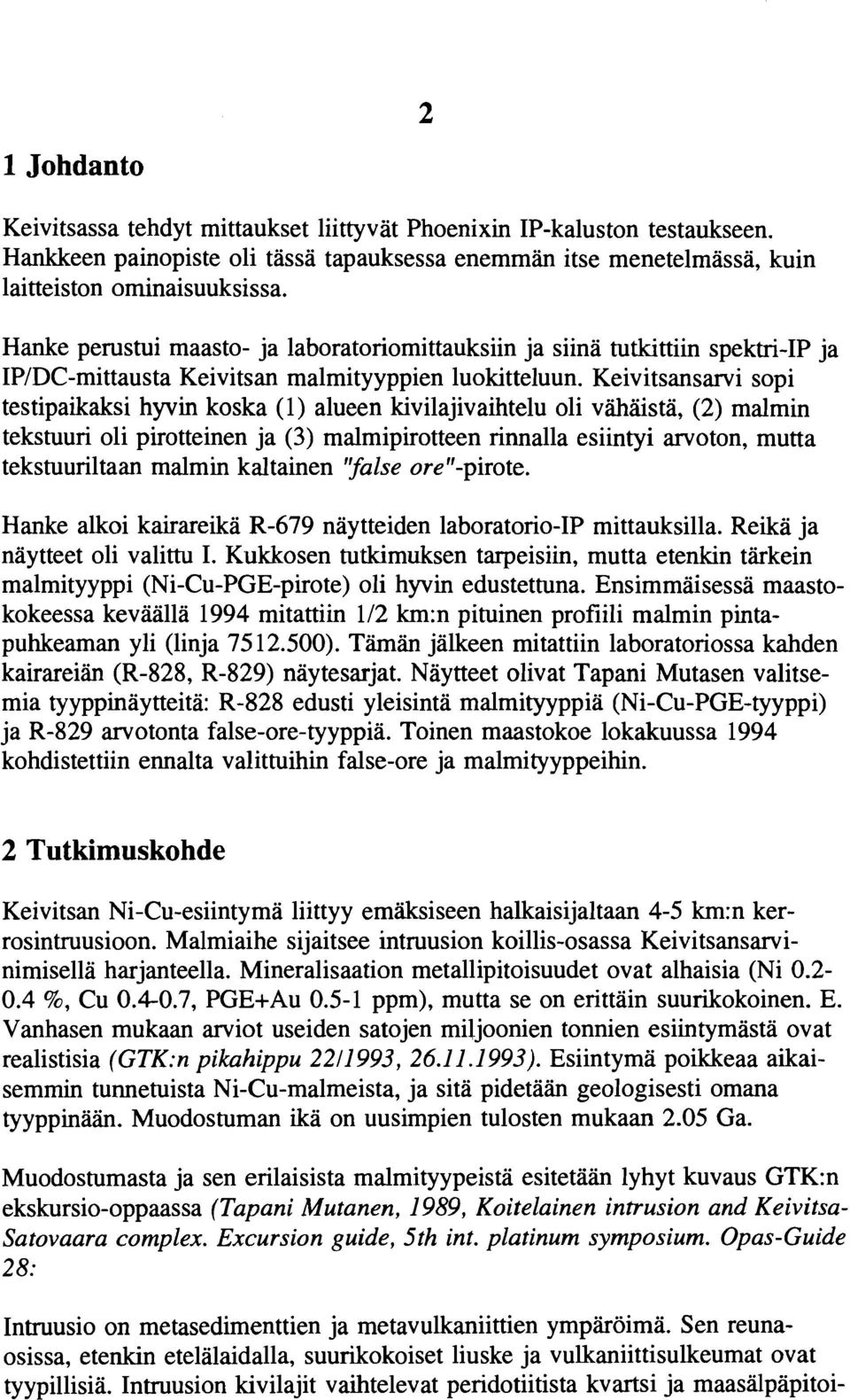 Keivitsansarvi sopi testipaikaksi hyvin koska (1) alueen kivilajivaihtelu oli vähäistä, (2) malmin tekstuuri oli pirotteinen ja (3) malmipirotteen rinnalla esiintyi arvoton, mutta tekstuuriltaan