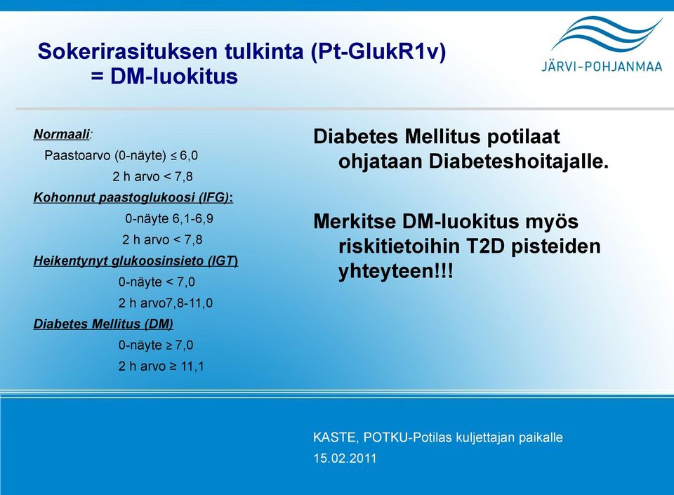 arvo7,8-11,0 Diabetes Mellitus (DM) 0-näyte 7,0 2 h arvo 11,1 Diabetes Mellitus potilaat ohjataan