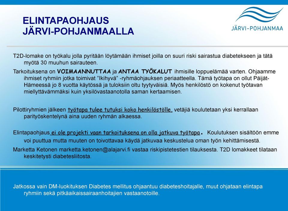 Tämä työtapa on ollut Päijät- Hämeessä jo 8 vuotta käytössä ja tuloksiin oltu tyytyväisiä. Myös henkilöstö on kokenut työtavan miellyttävämmäksi kuin yksilövastaanotolla saman kertaamisen.