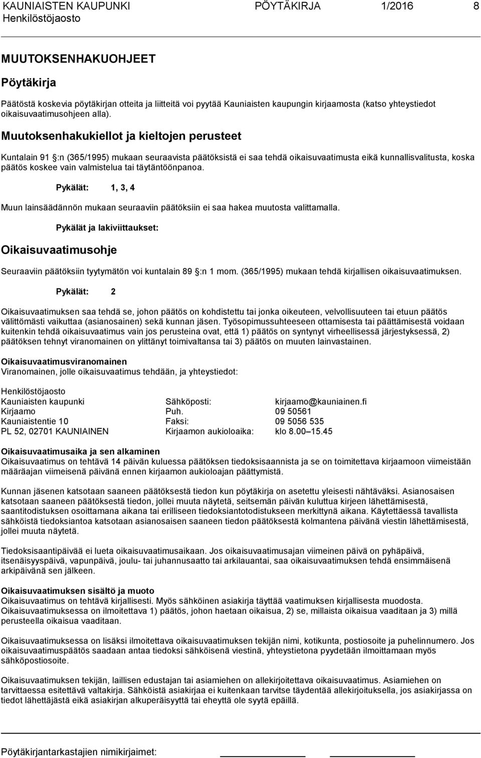 täytäntöönpanoa. Pykälät: 1, 3, 4 Muun lainsäädännön mukaan seuraaviin päätöksiin ei saa hakea muutosta valittamalla.