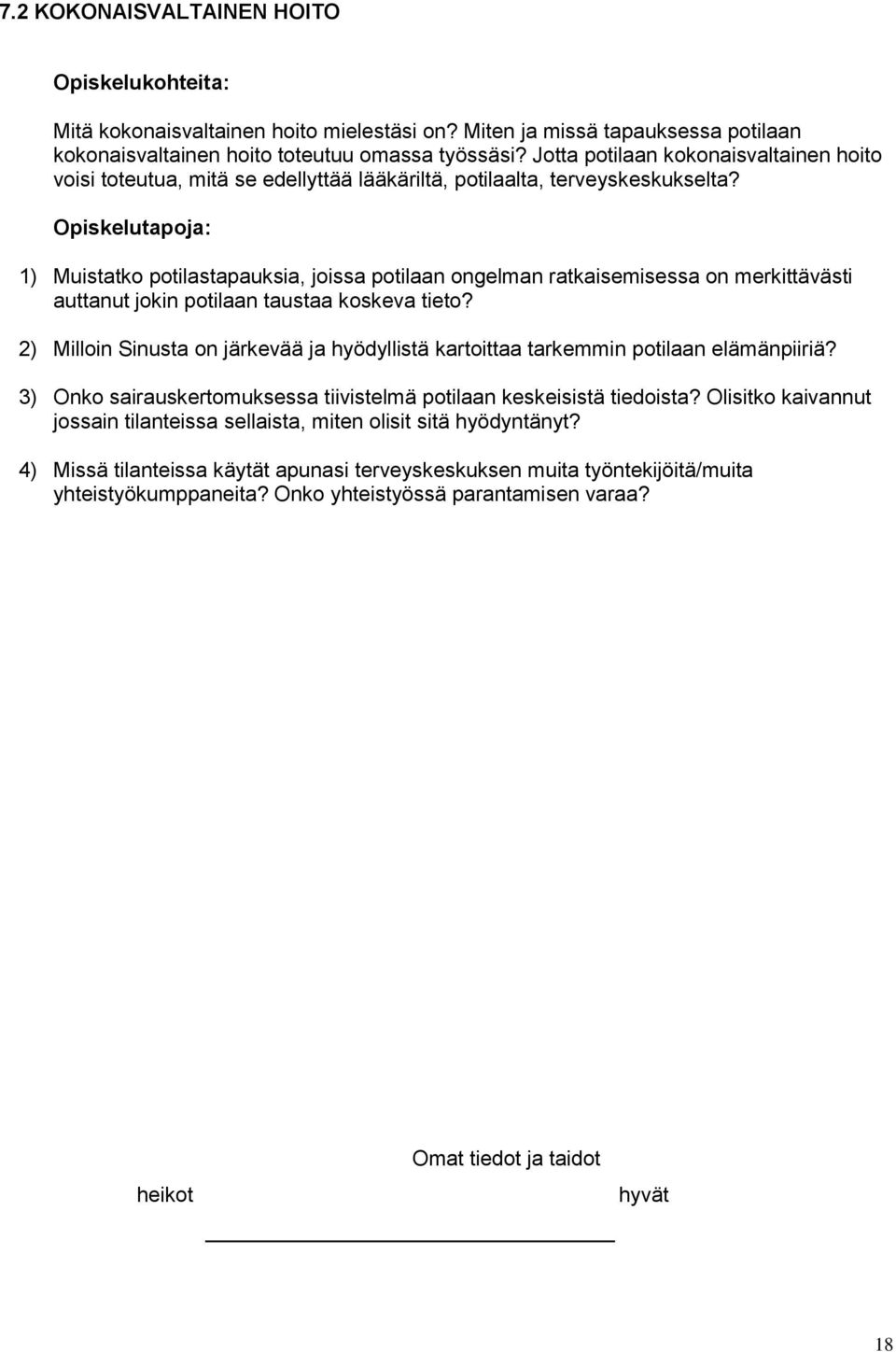 Opiskelutapoja: 1) Muistatko potilastapauksia, joissa potilaan ongelman ratkaisemisessa on merkittävästi auttanut jokin potilaan taustaa koskeva tieto?