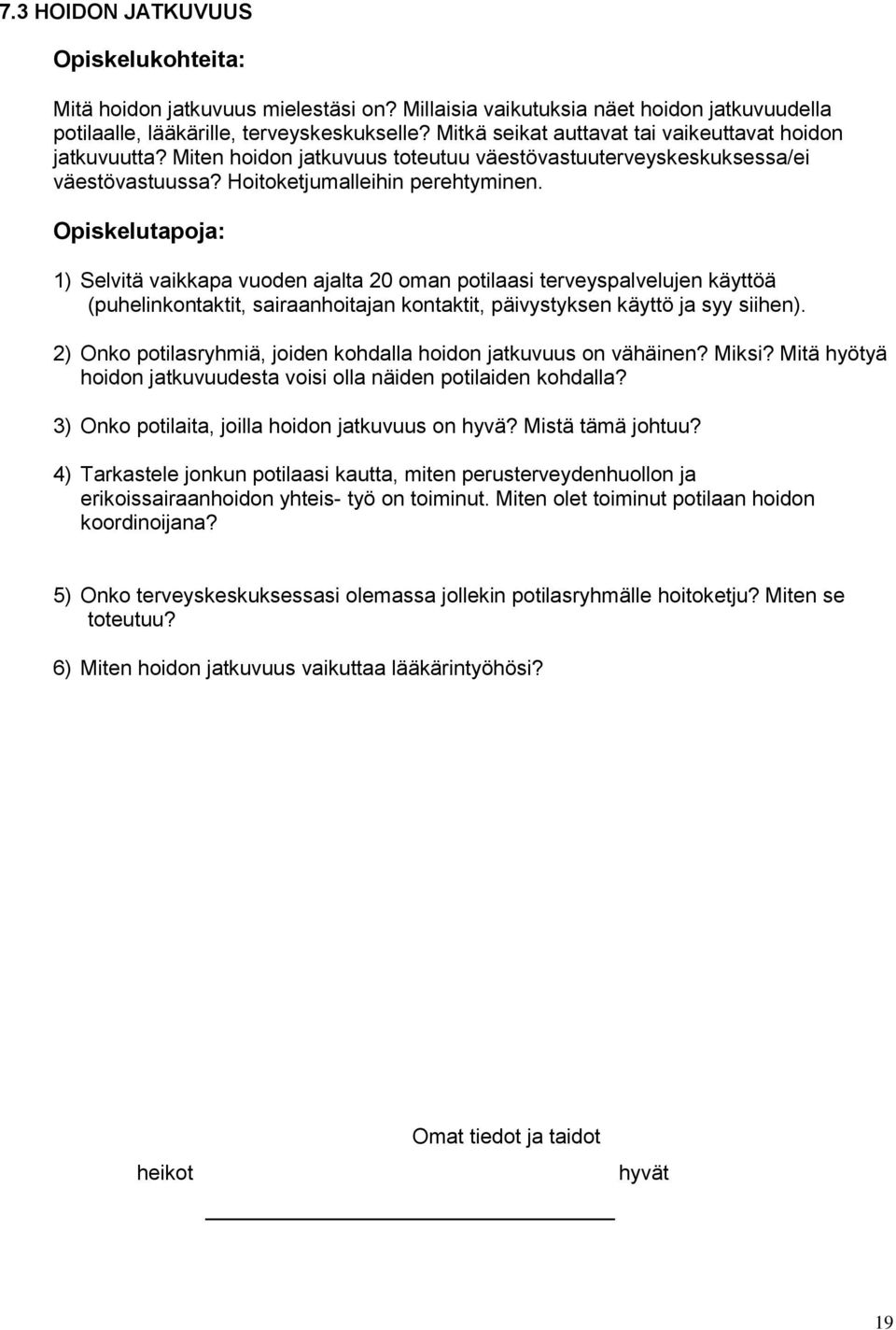 Opiskelutapoja: 1) Selvitä vaikkapa vuoden ajalta 20 oman potilaasi terveyspalvelujen käyttöä (puhelinkontaktit, sairaanhoitajan kontaktit, päivystyksen käyttö ja syy siihen).