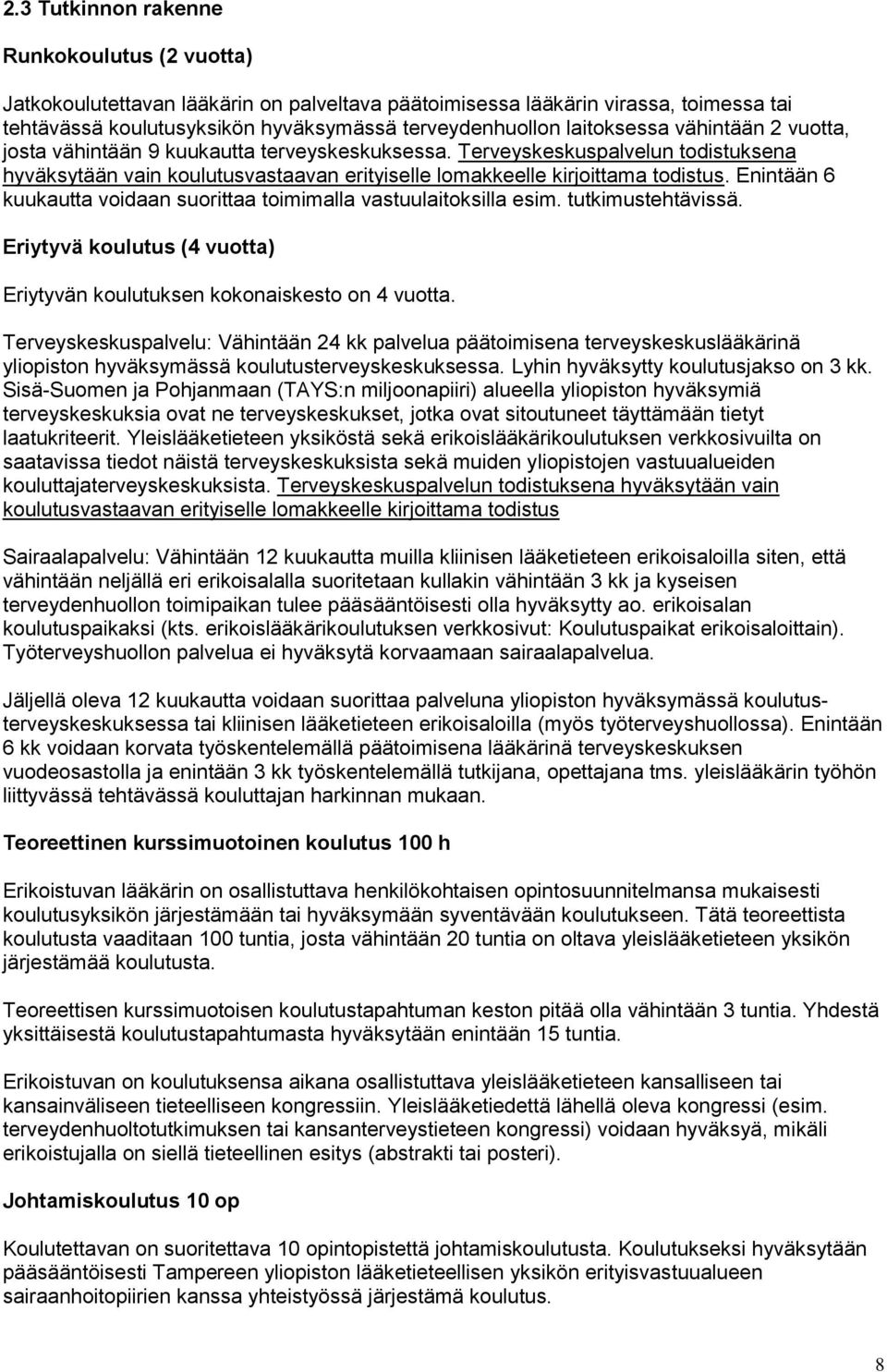 Enintään 6 kuukautta voidaan suorittaa toimimalla vastuulaitoksilla esim. tutkimustehtävissä. Eriytyvä koulutus (4 vuotta) Eriytyvän koulutuksen kokonaiskesto on 4 vuotta.