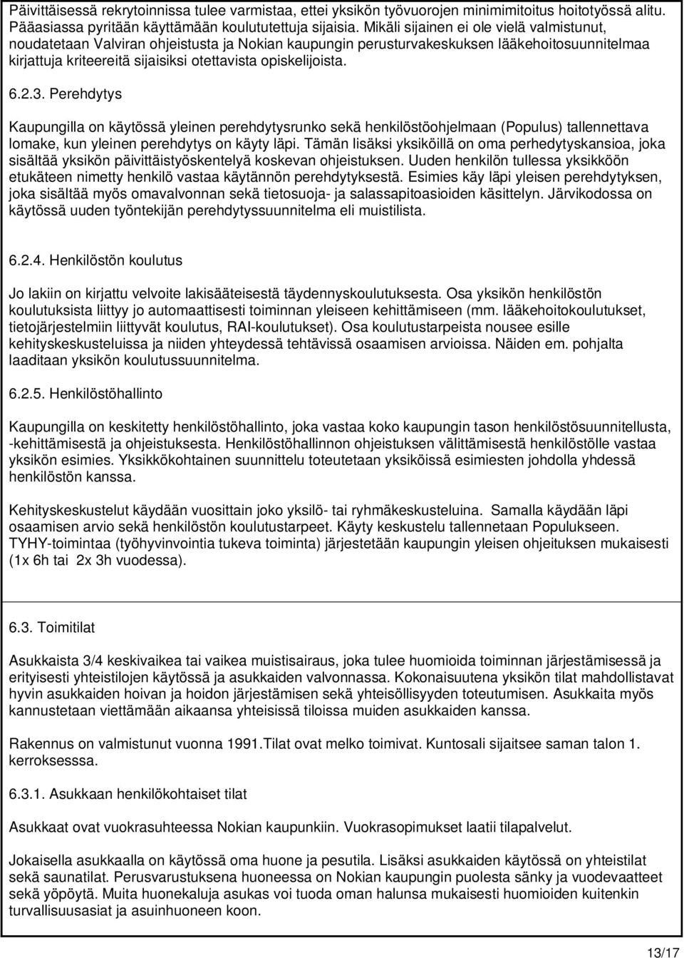 6.2.3. Perehdytys Kaupungilla on käytössä yleinen perehdytysrunko sekä henkilöstöohjelmaan (Populus) tallennettava lomake, kun yleinen perehdytys on käyty läpi.