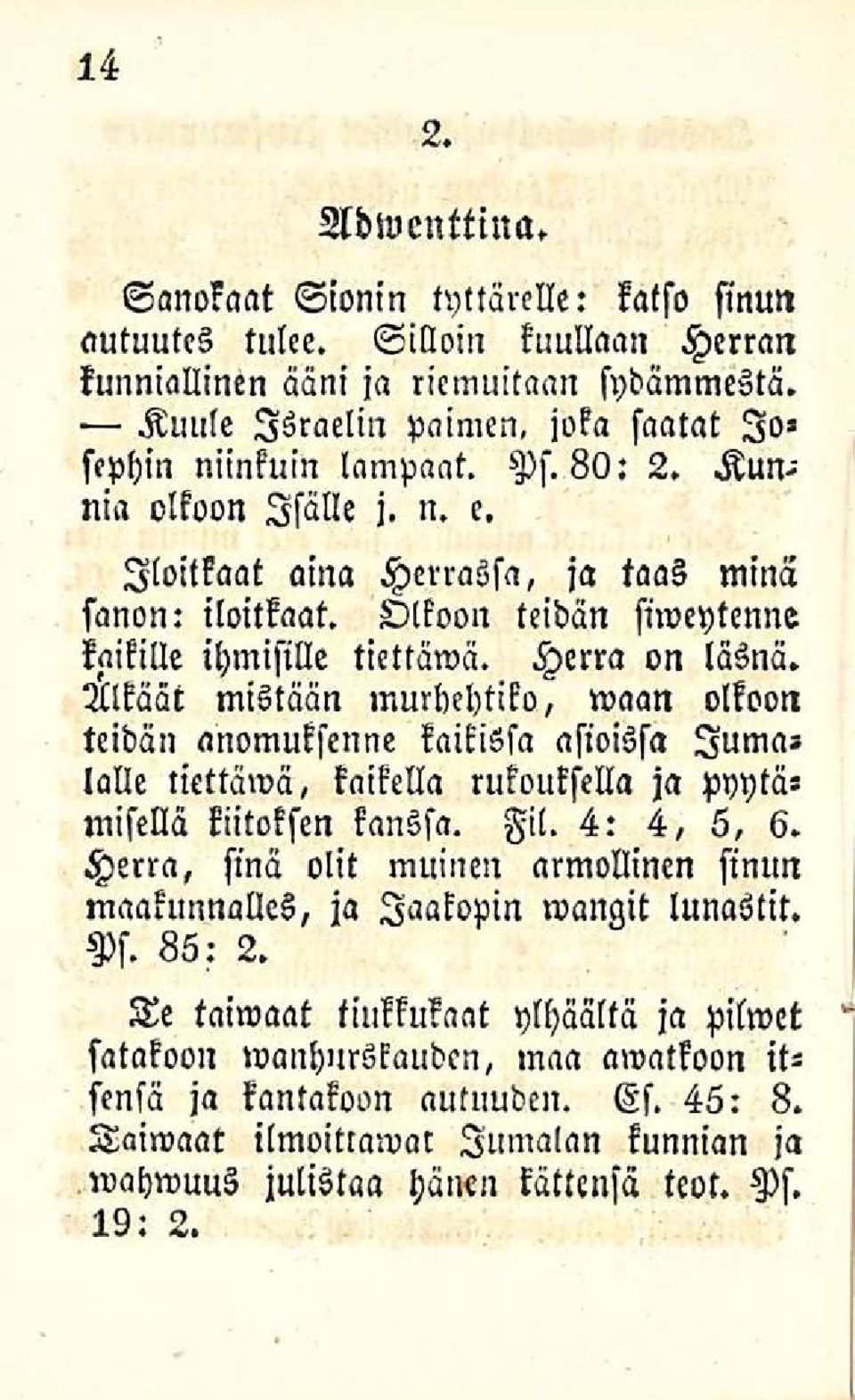 Olkoon teidän siweytenne kaikille ihmisille tiettäwä. Herra on läsnä.