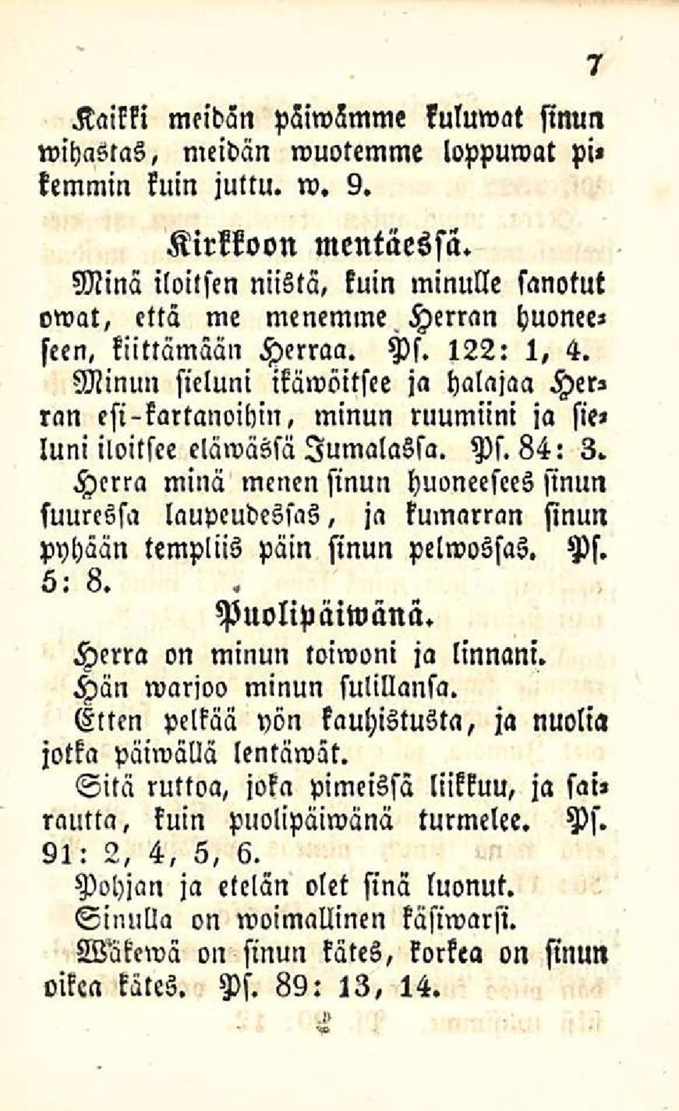 Ps. 5:, 8. Puolipalloänä. Herra on minun toiwoni ja linnani. Hän marjoo minun sulillansa. Etten pelkää yön kauhistusta, ja nuolia jotka päiwällä lentäwät.