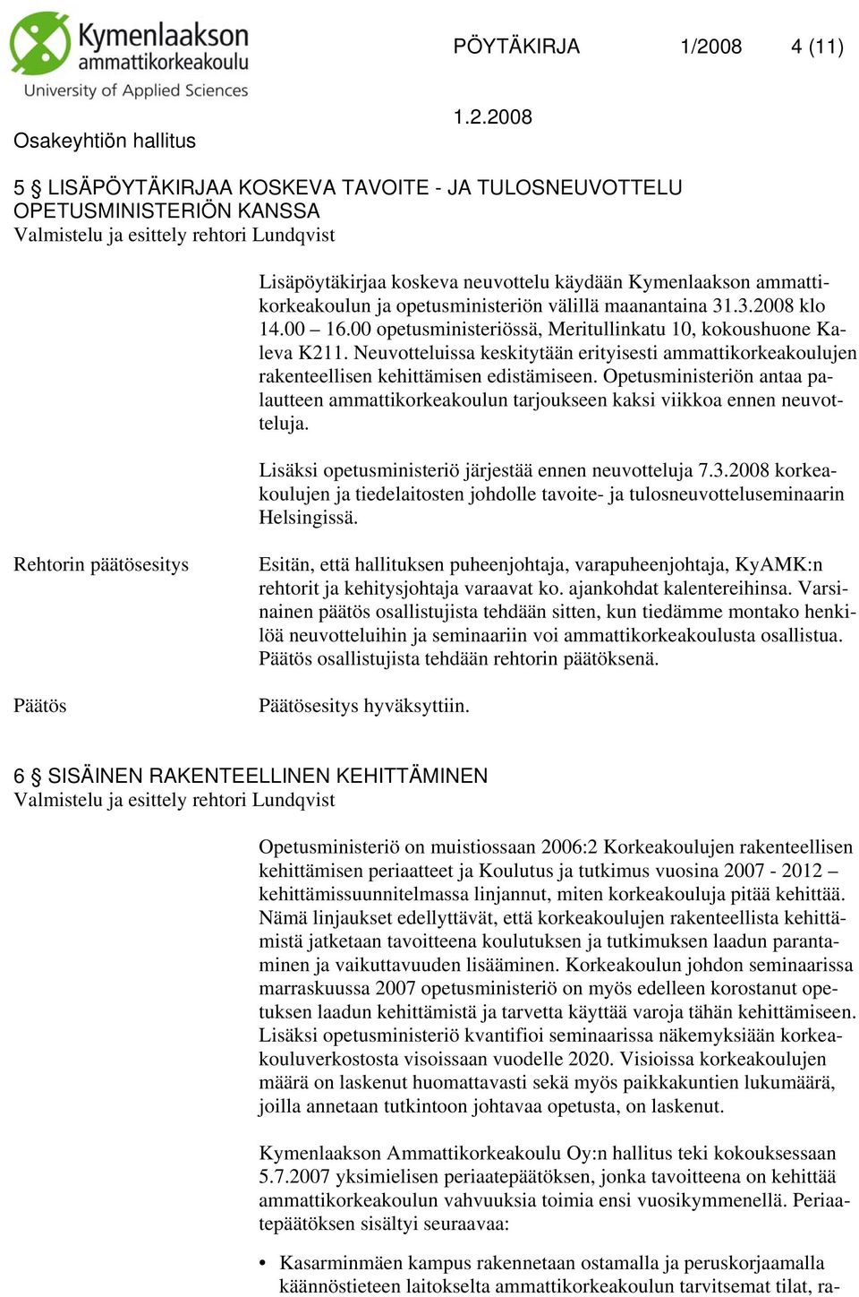 Neuvotteluissa keskitytään erityisesti ammattikorkeakoulujen rakenteellisen kehittämisen edistämiseen.