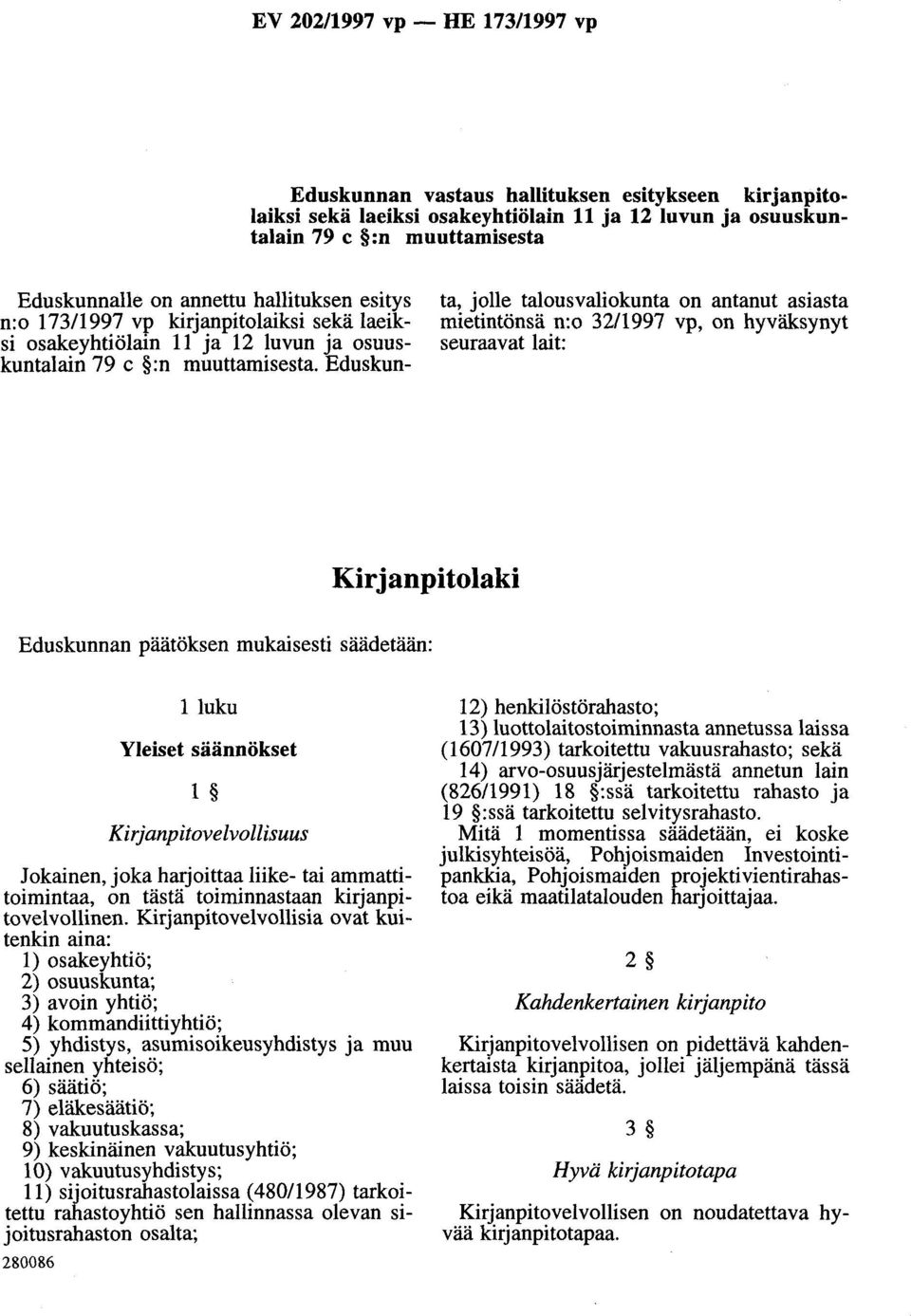 Eduskunta, jolle talousvaliokunta on antanut asiasta mietintönsä n:o 32/1997 vp, on hyväksynyt seuraavat lait: Kirjanpitolaki Eduskunnan päätöksen mukaisesti säädetään: 1luku Yleiset säännökset 1