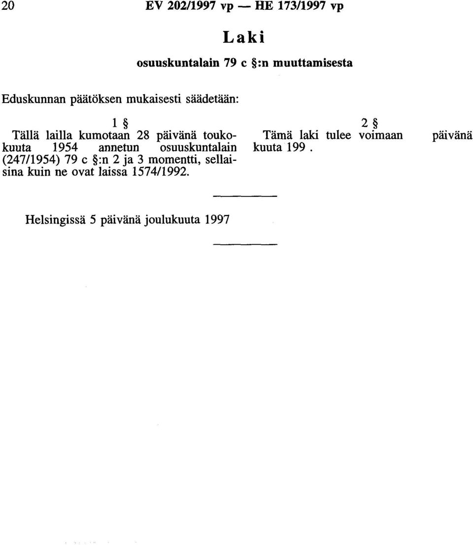 annetun osuuskuntalain (24711954) 79 c :n 2 ja 3 momentti, sellaisina kuin ne ovat