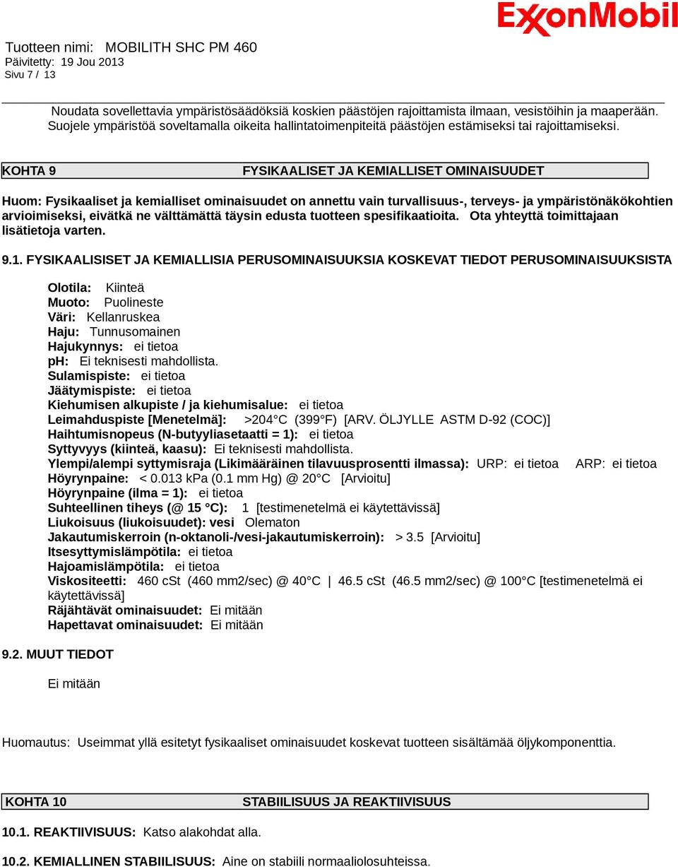 KOHTA 9 FYSIKAALISET JA KEMIALLISET OMINAISUUDET Huom: Fysikaaliset ja kemialliset ominaisuudet on annettu vain turvallisuus-, terveys- ja ympäristönäkökohtien arvioimiseksi, eivätkä ne välttämättä