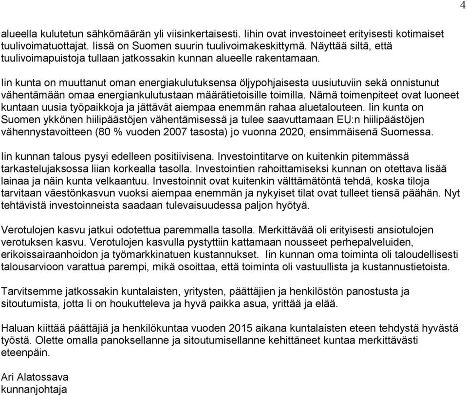 Iin kunta on muuttanut oman energiakulutuksensa öljypohjaisesta uusiutuviin sekä onnistunut vähentämään omaa energiankulutustaan määrätietoisille toimilla.