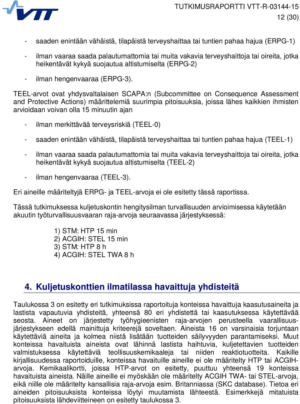 TEEL-arvot ovat yhdysvaltalaisen SCAPA:n (Subcommittee on Consequence Assessment and Protective Actions) määrittelemiä suurimpia pitoisuuksia, joissa lähes kaikkien ihmisten arvioidaan voivan olla 15