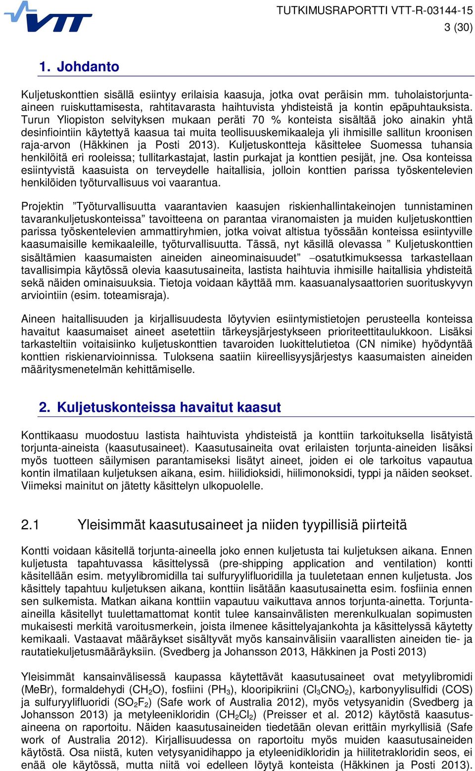 Turun Yliopiston selvityksen mukaan peräti 70 % konteista sisältää joko ainakin yhtä desinfiointiin käytettyä kaasua tai muita teollisuuskemikaaleja yli ihmisille sallitun kroonisen raja-arvon