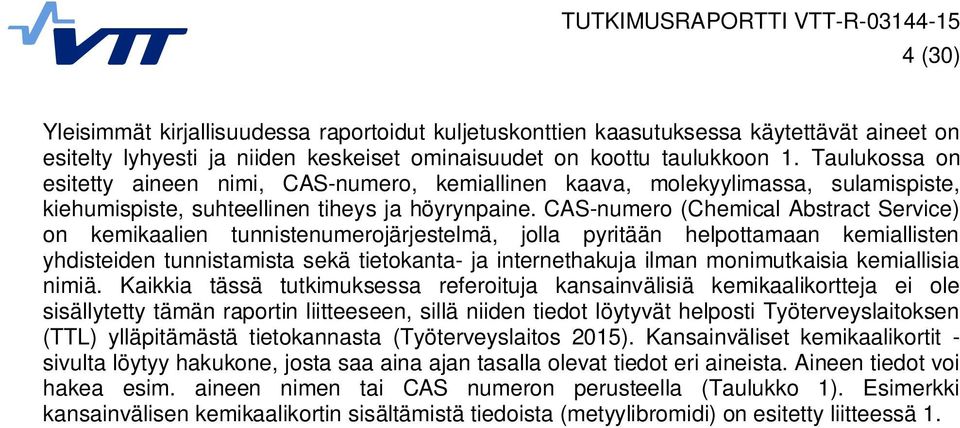 CAS-numero (Chemical Abstract Service) on kemikaalien tunnistenumerojärjestelmä, jolla pyritään helpottamaan kemiallisten yhdisteiden tunnistamista sekä tietokanta- ja internethakuja ilman