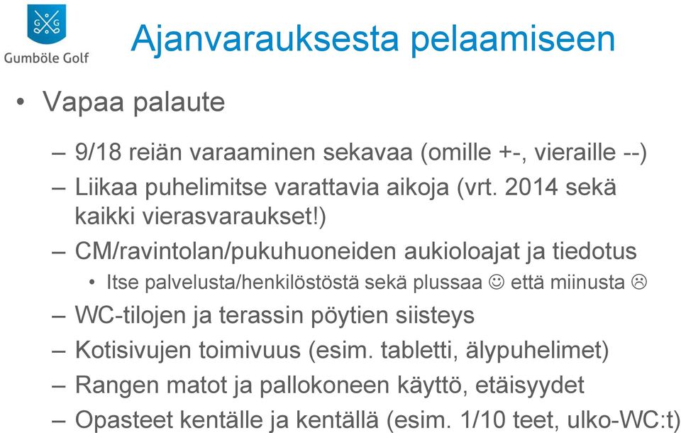 ) CM/ravintolan/pukuhuoneiden aukioloajat ja tiedotus Itse palvelusta/henkilöstöstä sekä plussaa että miinusta