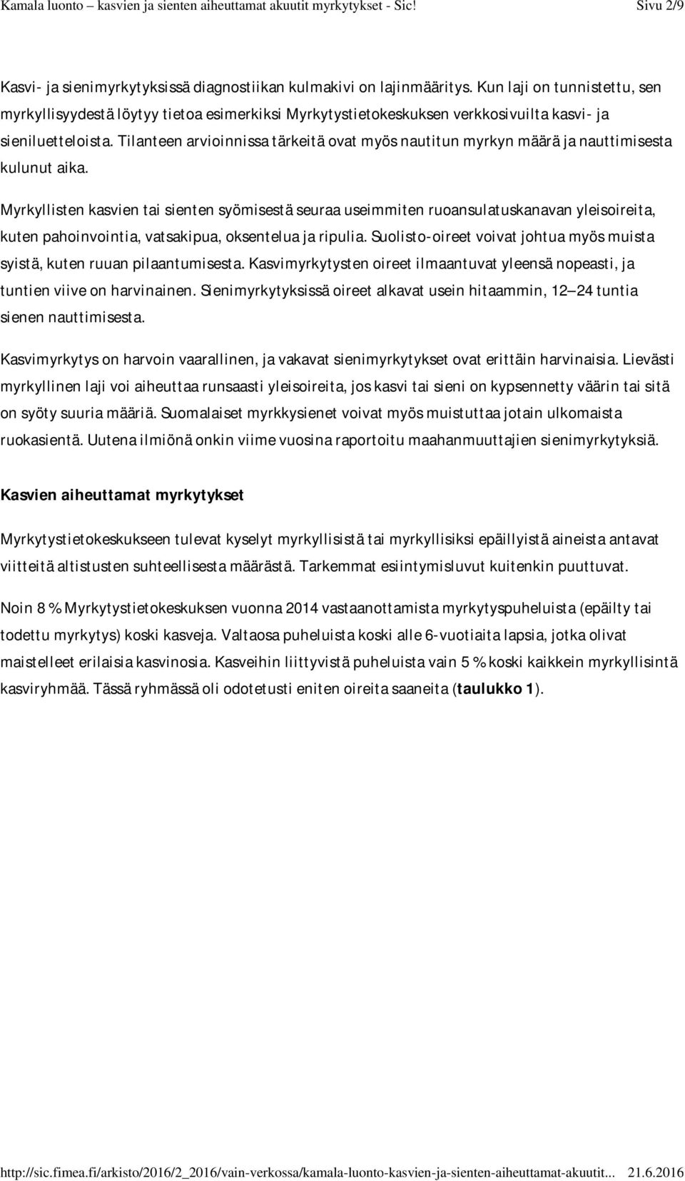 Tilanteen arvioinnissa tärkeitä ovat myös nautitun myrkyn määrä ja nauttimisesta kulunut aika.