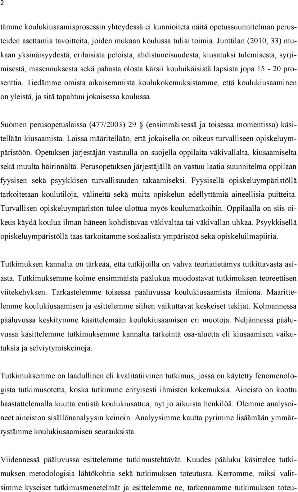 15-20 prosenttia. Tiedämme omista aikaisemmista koulukokemuksistamme, että koulukiusaaminen on yleistä, ja sitä tapahtuu jokaisessa koulussa.