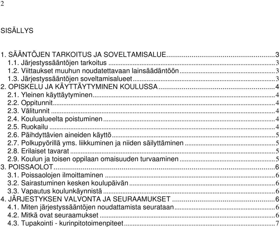 ..5 2.7. Polkupyörillä yms. liikkuminen ja niiden säilyttäminen...5 2.8. Erilaiset tavarat...5 2.9. Koulun ja toisen oppilaan omaisuuden turvaaminen...5 3. POISSAOLOT...6 3.1.