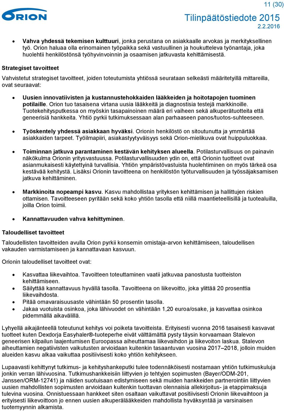 Strategiset tavoitteet Vahvistetut strategiset tavoitteet, joiden toteutumista yhtiössä seurataan selkeästi määritetyillä mittareilla, ovat seuraavat: Uusien innovatiivisten ja kustannustehokkaiden