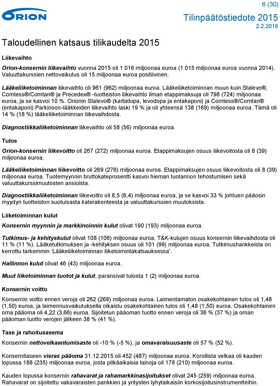 Lääkeliiketoiminnan muun kuin Stalevo, Comtess /Comtan ja Precedex -tuotteiston liikevaihto ilman etappimaksuja oli 798 (724) miljoonaa euroa, ja se kasvoi 10 %.