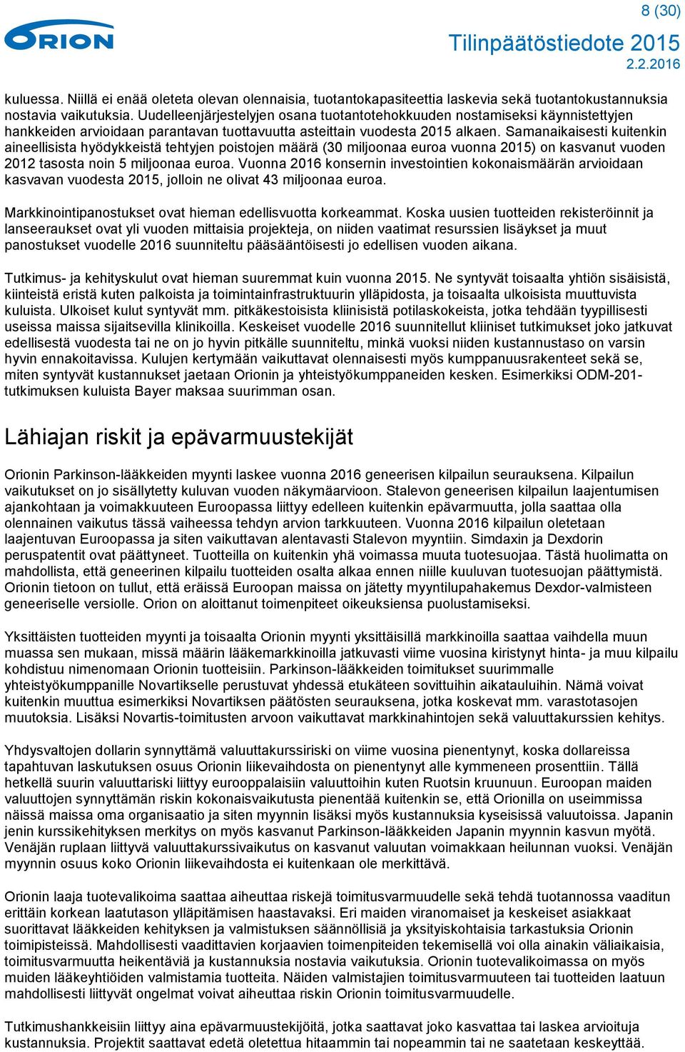 Samanaikaisesti kuitenkin aineellisista hyödykkeistä tehtyjen poistojen määrä (30 miljoonaa euroa vuonna 2015) on kasvanut vuoden 2012 tasosta noin 5 miljoonaa euroa.