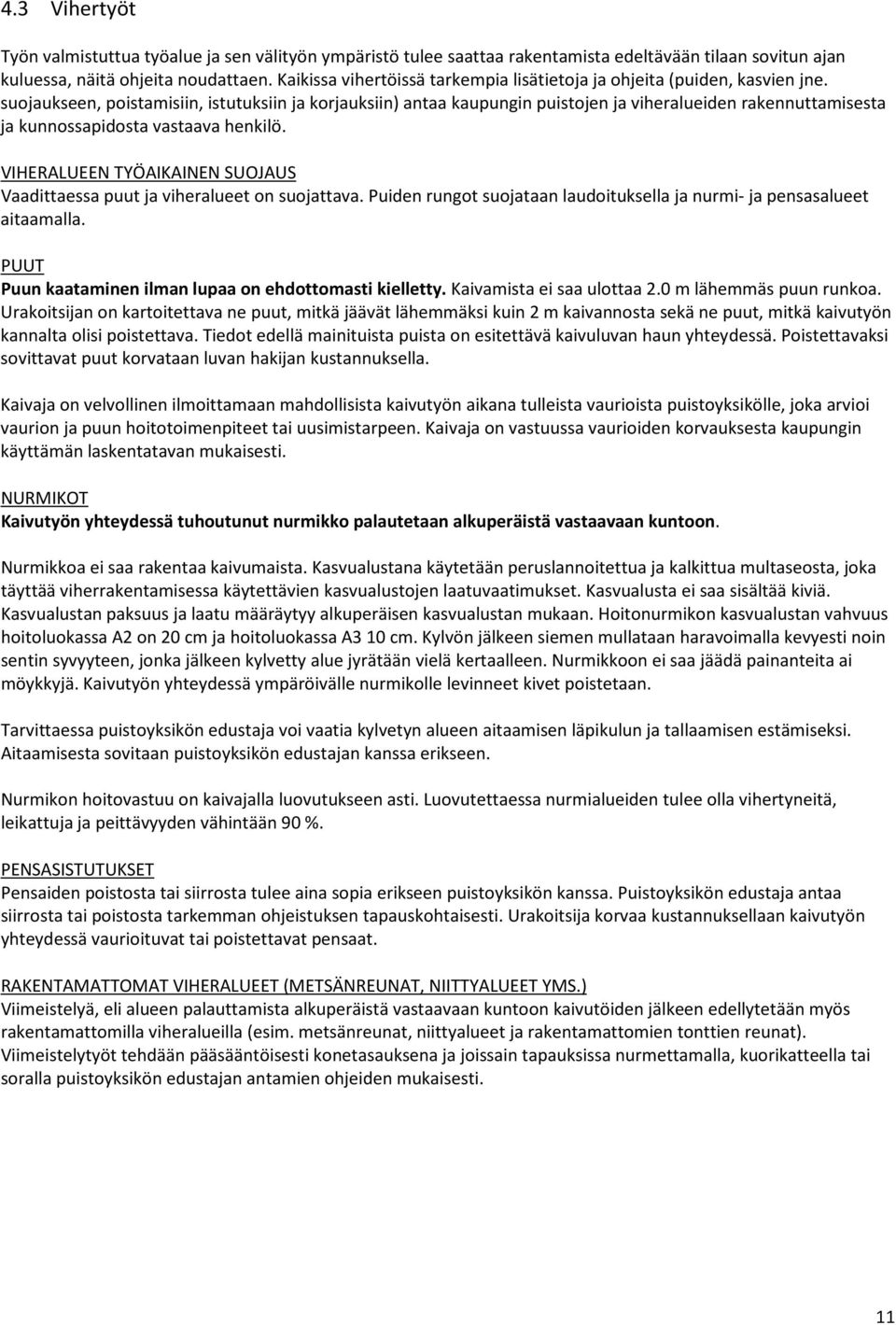 suojaukseen, poistamisiin, istutuksiin ja korjauksiin) antaa kaupungin puistojen ja viheralueiden rakennuttamisesta ja kunnossapidosta vastaava henkilö.