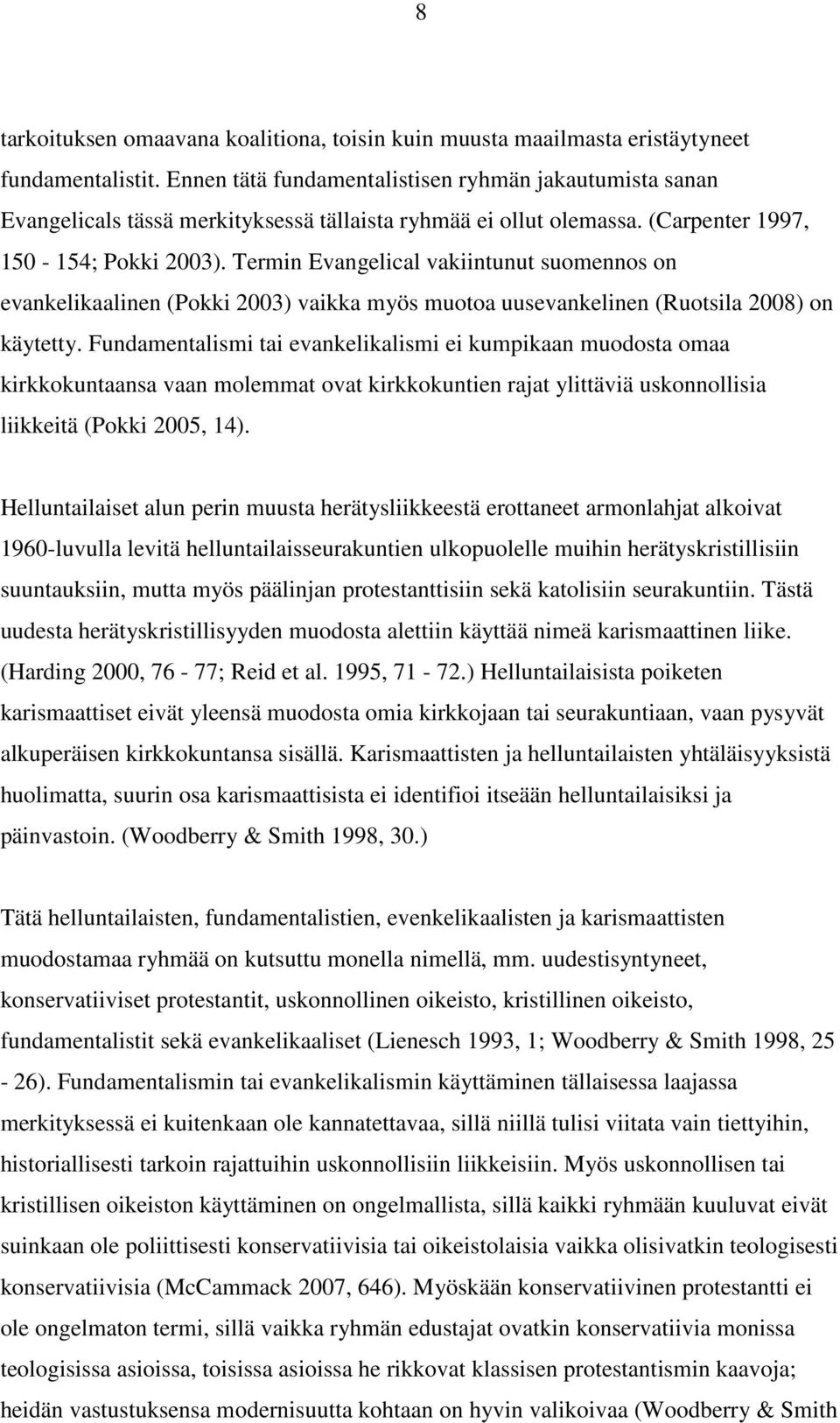 Termin Evangelical vakiintunut suomennos on evankelikaalinen (Pokki 2003) vaikka myös muotoa uusevankelinen (Ruotsila 2008) on käytetty.