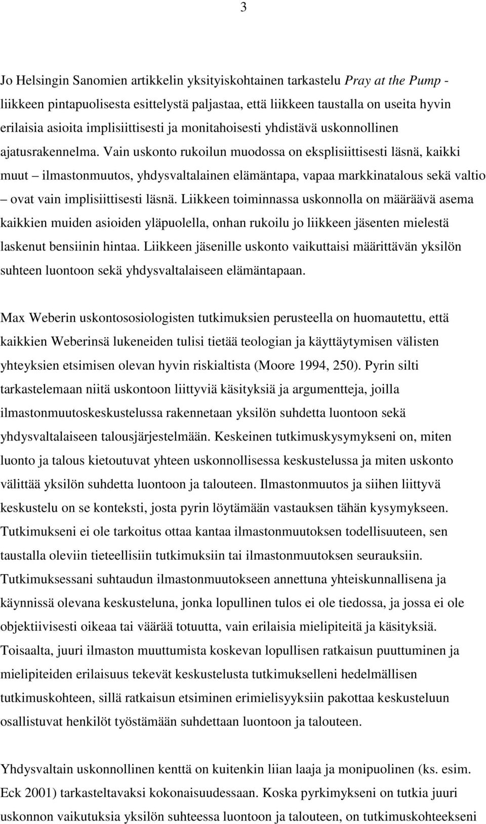 Vain uskonto rukoilun muodossa on eksplisiittisesti läsnä, kaikki muut ilmastonmuutos, yhdysvaltalainen elämäntapa, vapaa markkinatalous sekä valtio ovat vain implisiittisesti läsnä.