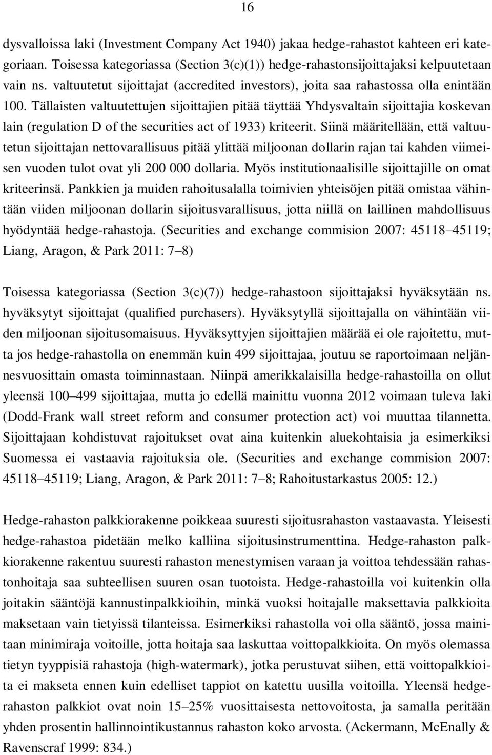 Tällaisen valuueujen sijoiajien piää äyää Yhdysvalain sijoiajia koskevan lain (regulaion D of he securiies ac of 1933) krieeri.