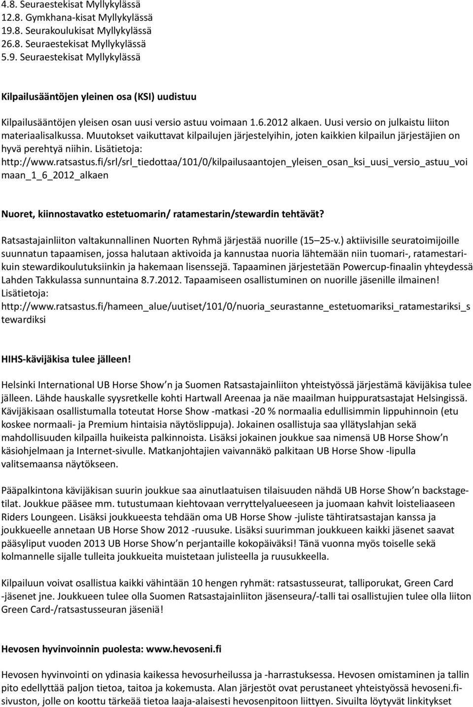 Seuraestekisat Myllykylässä Kilpailusääntöjen yleinen osa (KSI) uudistuu Kilpailusääntöjen yleisen osan uusi versio astuu voimaan 1.6.2012 Uusi versio on julkaistu liiton materiaalisalkussa.