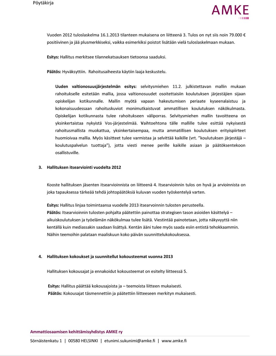 Rahoitusaiheesta käytiin laaja keskustelu. Uuden valtionosuusjärjestelmän esitys: selvitysmiehen 11.2.