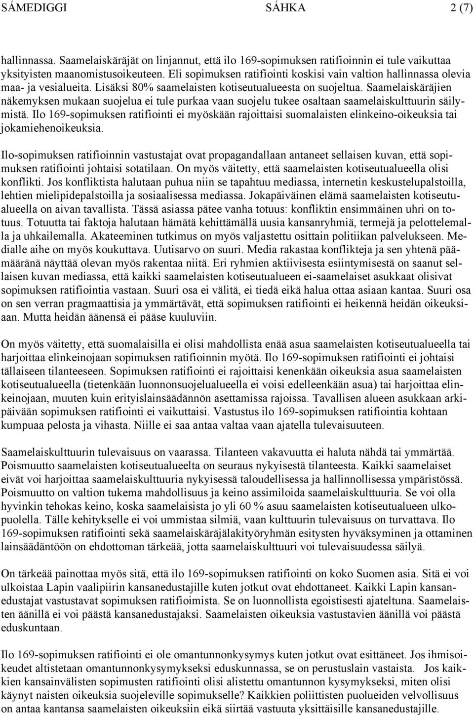 Saamelaiskäräjien näkemyksen mukaan suojelua ei tule purkaa vaan suojelu tukee osaltaan saamelaiskulttuurin säilymistä.