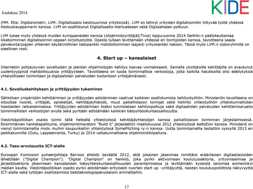 LVM tukee myös yhdessä muiden kumppaneiden kanssa (ohjelmistoyrittäjät/tivia) loppuvuonna 2014 IteWiki:n päätoteuttamaa liiketoiminnan digitalisoinnin oppaan kirjoitustyötä.